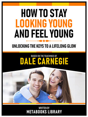 cover image of How to Stay Looking Young and Feel Young--Based On the Teachings of Dale Carnegie